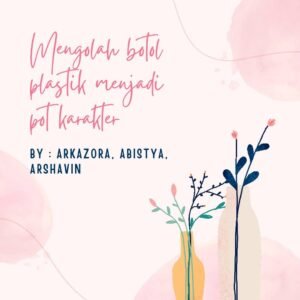 Read more about the article Mengolah Botol Plastik Menjadi Pot Karakter